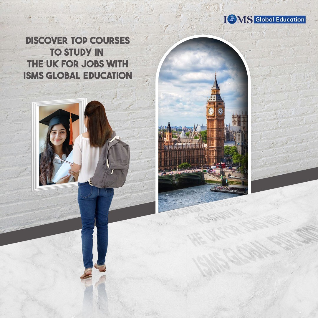 discover-top-courses-to-study-in-the-uk-for-jobs-with-isms-global-education-